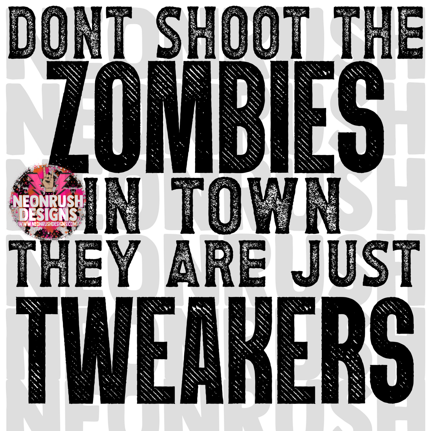 Don’t shoot the zombies in town they are just tweakers png digital download