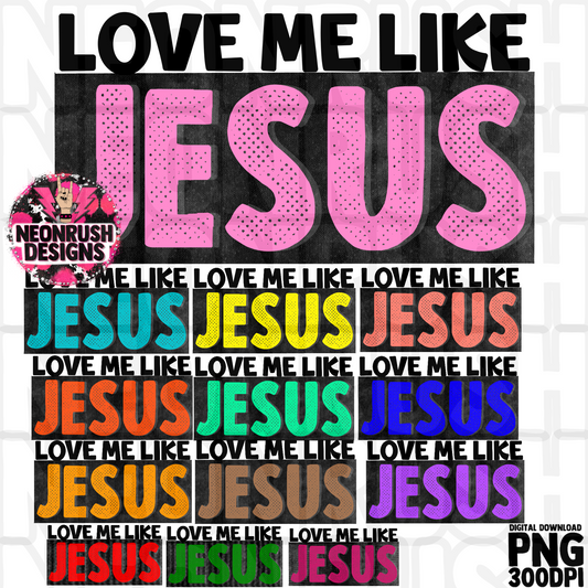 Love me like Jesus bundle 13 pack png digital download